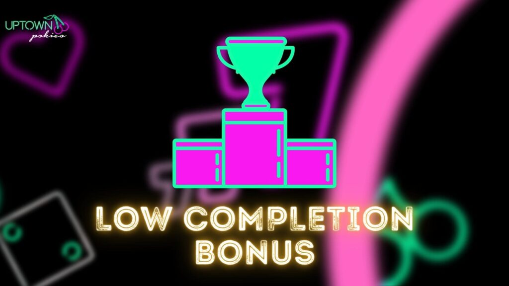 Everything you need to know about the Low Completion Bonus at Uptown Pokies